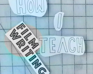 How I Teach <br>[Film Writing]