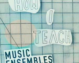 How I Teach <br> [Music Ensembles]